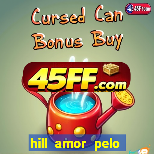 hill amor pelo jogo torrent